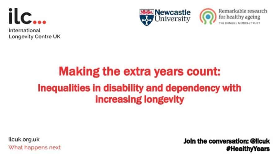 Making the extra years count: Inequalities in disability and dependency with increasing longevity - report